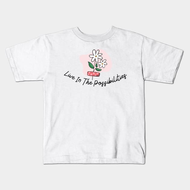 Live in the possibilities Kids T-Shirt by Truly